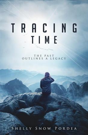 Tracing Time: The Past Outlines a Legacy: 1 (Tracing Time Trilogy)