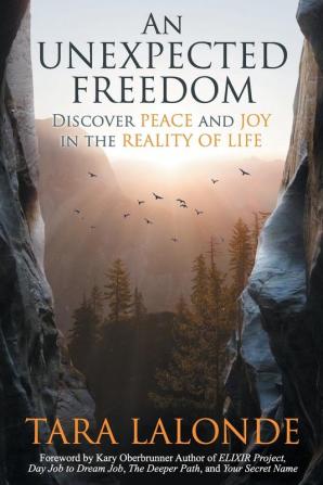 An Unexpected Freedom: Discover Peace and Joy in the Reality of Life