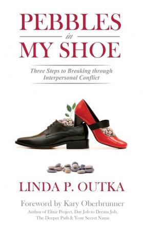 Pebbles in My Shoe: Three Steps to Breaking through Interpersonal Conflict