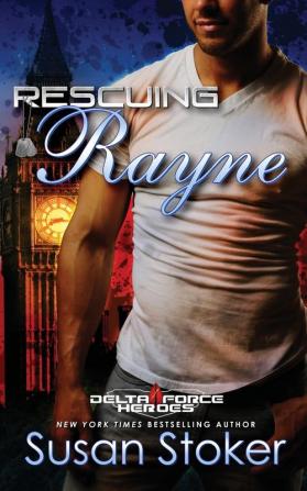 Rescuing Rayne: 1 (Delta Force Heroes)