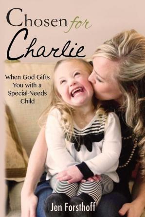 Chosen for Charlie: When God Gifts You with a Special-Needs Child