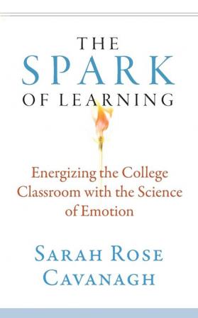 The Spark of Learning: Energizing the College Classroom with the Science of Emotion: 1 (Teaching and Learning in Higher Education)