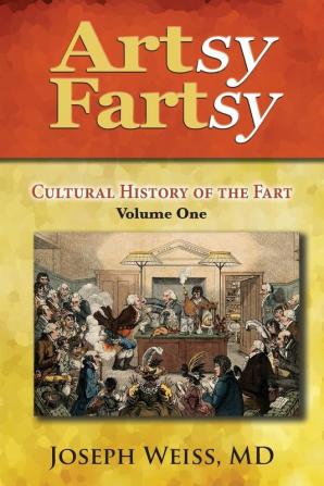 Artsy Fartsy: Cultural History of the Fart Volume One