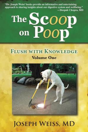 The Scoop on Poop!: Flush with Knowledge Volume One