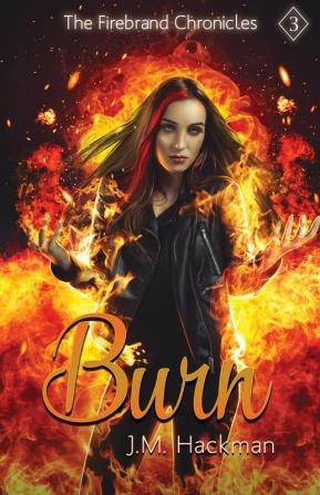 Burn: The Firebrand Chronicles Book Three: 3