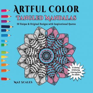 Artful Color Tangled Mandalas: A Calming and Relaxing Coloring Book For Adults: 3