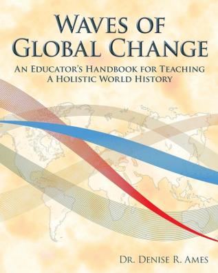 Waves of Global Change: An Educator's Handbook for Teaching a Holistic World History