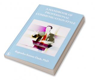 A HANDBOOK OF PROFESSIONAL COMMUNICATION STYLE