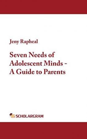 Seven Needs of Adolescent Minds - A Guide to Parents