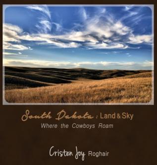 South Dakota: Land and Sky: Where the Cowboys Roam