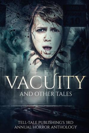 Vacuity and Other Tales: 3 (Tell-Tale Publishing's Annual Horror Anthology)