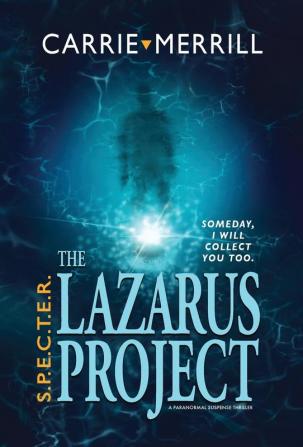 S.P.E.C.T.E.R. - The Lazarus Project: Someday I will collect you too; A Paranormal Suspense Thriller: 1