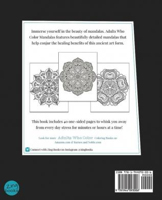 Adults Who Color Mandalas: An Adult Coloring Book Featuring 40 Beautifully Detailed Mandalas