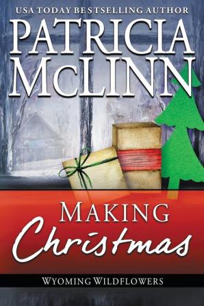 Making Christmas: (Wyoming Wildflowers Book 10)