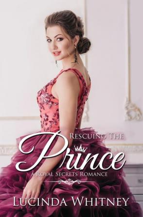 Rescuing The Prince: 6 (Royal Secrets)