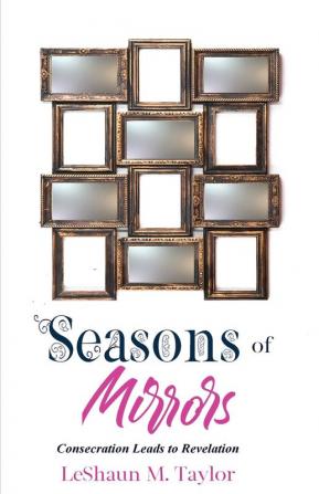 Seasons of Mirrors: Consecration Leads to Revelation