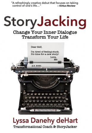 StoryJacking: Change Your Inner Dialogue Transform Your Life