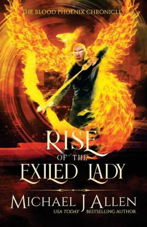 Rise of the Exiled Lady: An Urban Fantasy Action Adventure: 4 (Blood Phoenix Chronicles)