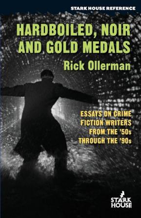 Hardboiled Noir and Gold Medals: Essays on Crime Fiction Writers From the '50s Through the '90s