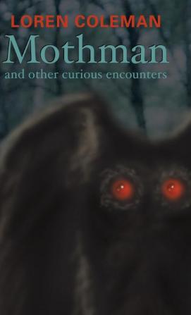 Mothman and Other Curious Encounters