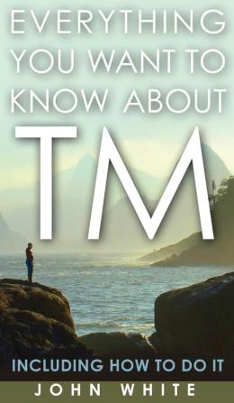 Everything You Want to Know about TM -- Including How to Do It