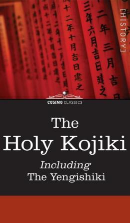 The Holy Kojiki -- Including the Yengishiki