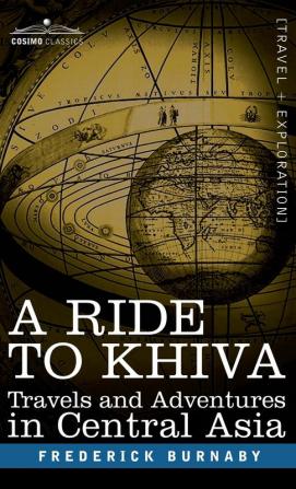 A Ride to Khiva: Travels and Adventures in Central Asia