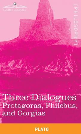 Three Dialogues: Protagoras Philebus and Gorgias