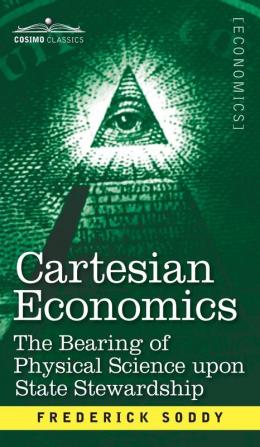 Cartesian Economics: The Bearing of Physical Science Upon State Stewardship