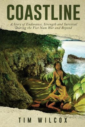 Coastline: A Story of Endurance Strength and Survival During the Viet Nam War