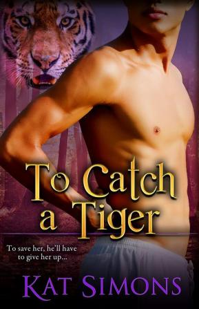 To Catch A Tiger: 7 (Tiger Shifters)