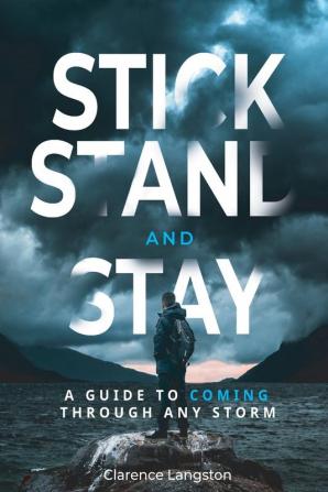 Stick Stand and Stay: A Guide to Coming through Any Storm