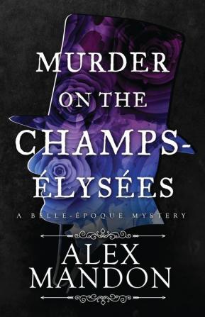 Murder on the Champs-Élysées: A Belle-Époque Mystery: 1 (The Belle-Époque Mysteries)