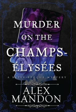 Murder on the Champs-Élysées: A Belle-Époque Mystery: 1 (The Belle-Époque Mysteries)