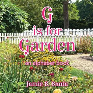 G is for Garden: An Alphabet Book