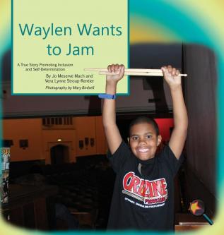 Waylen Wants To Jam: A True Story Promoting Inclusion and Self-Determination (Finding My Way)