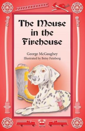 The Mouse in the Firehouse: Once upon a time in a firehouse in a far-off city there lived a mouse.