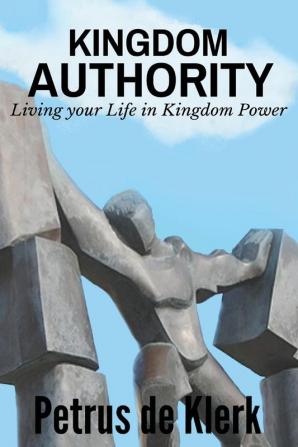 Kingdom Authority: Living Your Life In Kingdom Power