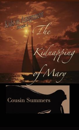 The Kidnapping Of Mary: 1 (Kids on Assignment)