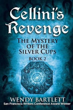 Cellini's Revenge: The Mystery of the Silver Cups Book 2