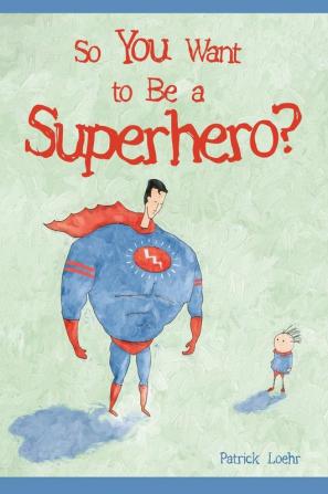 So You Want to Be a Superhero?: 1 (Building Character)