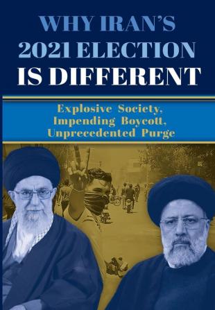 Why Iran's 2021 Election Is Different: Explosive Society Impending Boycott Unprecedented Purge