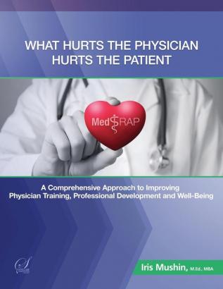 What Hurts the Physician Hurts the Patient: MedRAP: A Comprehensive Approach to Improving Physician Training Professional Development and Well-Being