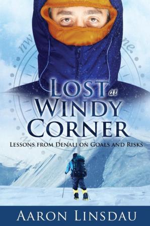 Lost at Windy Corner: Lessons from Denali on Goals and Risks