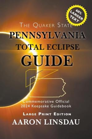 Pennsylvania Total Eclipse Guide (LARGE PRINT): Official Commemorative 2024 Keepsake Guidebook (2024 Total Eclipse State Guide)