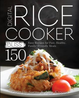 Digital Rice Cooker Bliss: 150 Easy Recipes for Fast Healthy Family-Friendly Meals