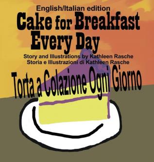 Cake for Breakfast Every Day - English/Italian edition