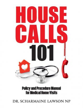 Housecalls 101: Policy and Procedure Manual for Medical Home Visits: 3