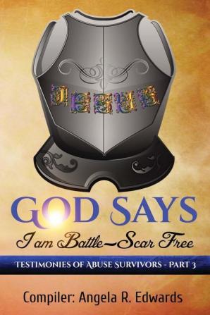 God Says I am Battle-Scar Free: Testimonies of Abuse Survivors - Part 3