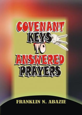 Covenant Keys to Answered Prayers: Prayer